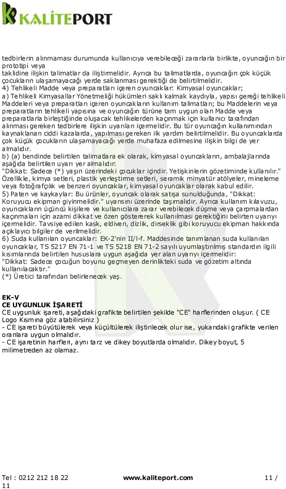 4) Tehlikeli Madde veya preparatları içeren oyuncaklar: Kimyasal oyuncaklar; a) Tehlikeli Kimyasallar Yönetmeliği hükümleri saklı kalmak kaydıyla, yapısı gereği tehlikeli Maddeleri veya preparatları