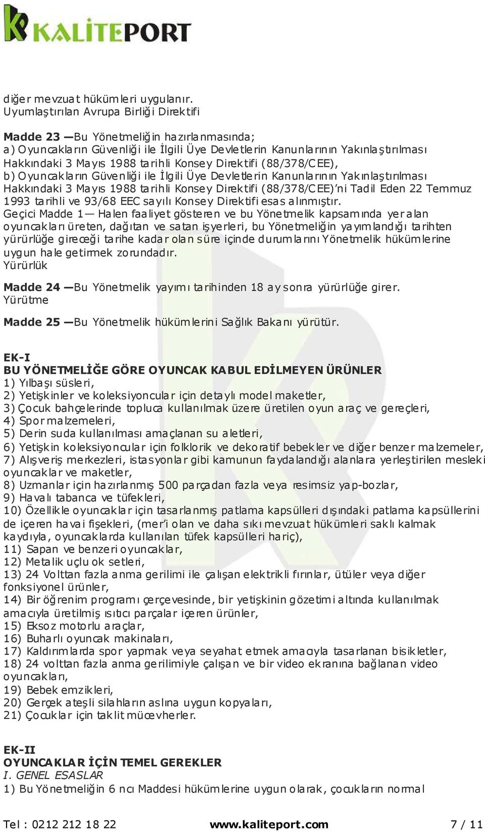 Konsey Direktifi (88/378/CEE), b) Oyuncakların Güvenliği ile İlgili Üye Devletlerin Kanunlarının Yakınlaştırılması Hakkındaki 3 Mayıs 1988 tarihli Konsey Direktifi (88/378/CEE) ni Tadil Eden 22