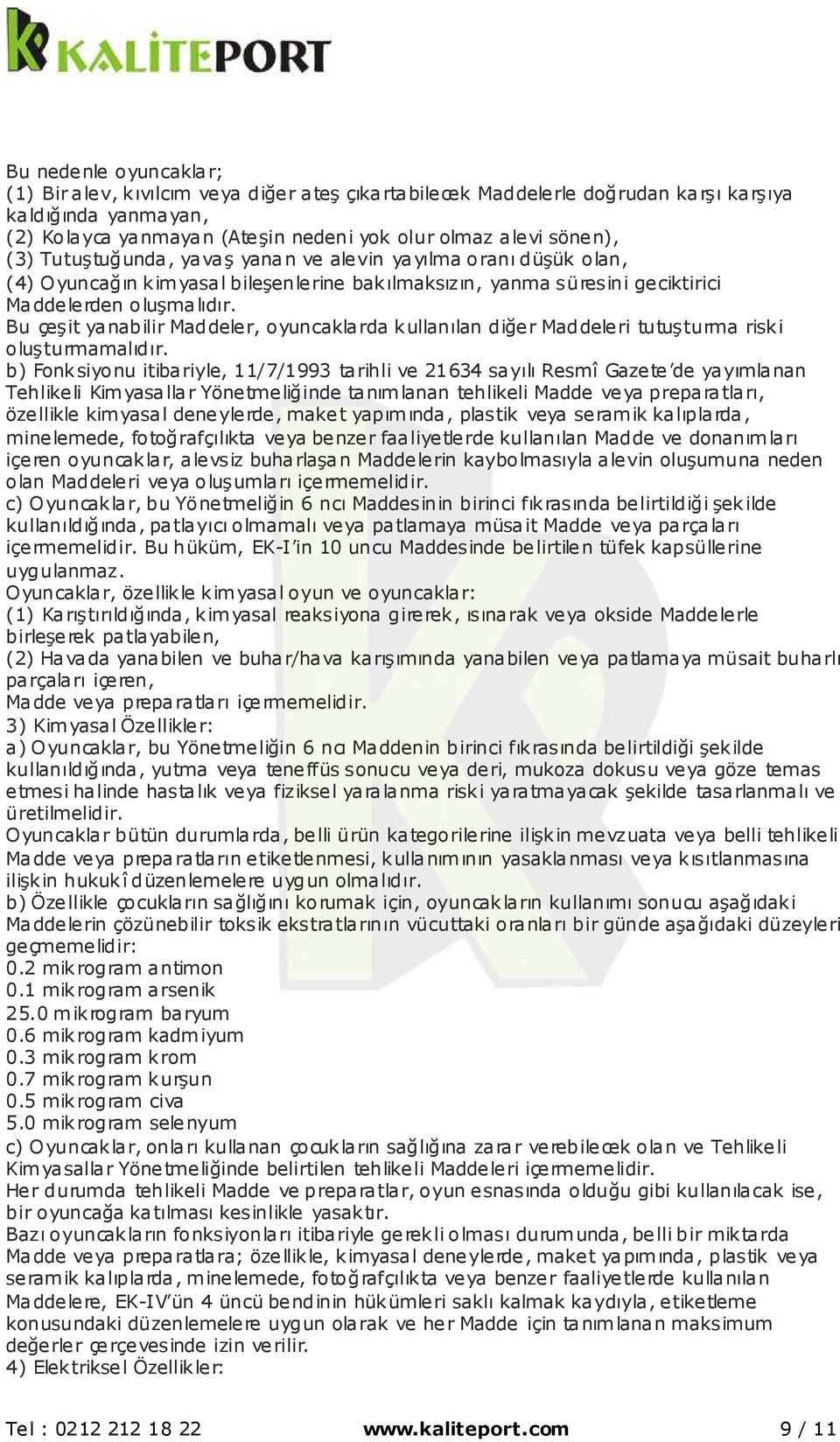 Bu çeşit yanabilir Maddeler, oyuncaklarda kullanılan diğer Maddeleri tutuşturma riski oluşturmamalıdır.