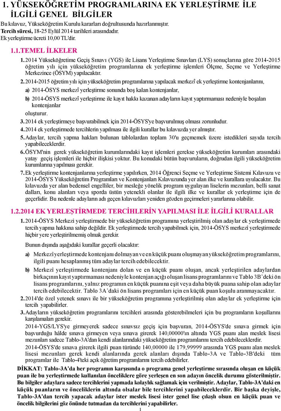 2014 Yükseköğretime Geçiş Sınavı (YGS) ile Lisans Yerleştirme Sınavları (LYS) sonuçlarına göre 2014-2015 öğretim yılı için yükseköğretim programlarına ek yerleştirme işlemleri Ölçme, Seçme ve