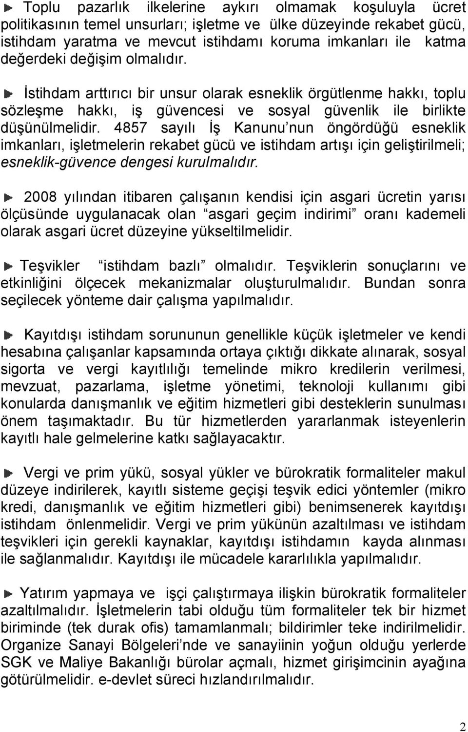 4857 sayılı İş Kanunu nun öngördüğü esneklik imkanları, işletmelerin rekabet gücü ve istihdam artışı için geliştirilmeli; esneklik-güvence dengesi kurulmalıdır.