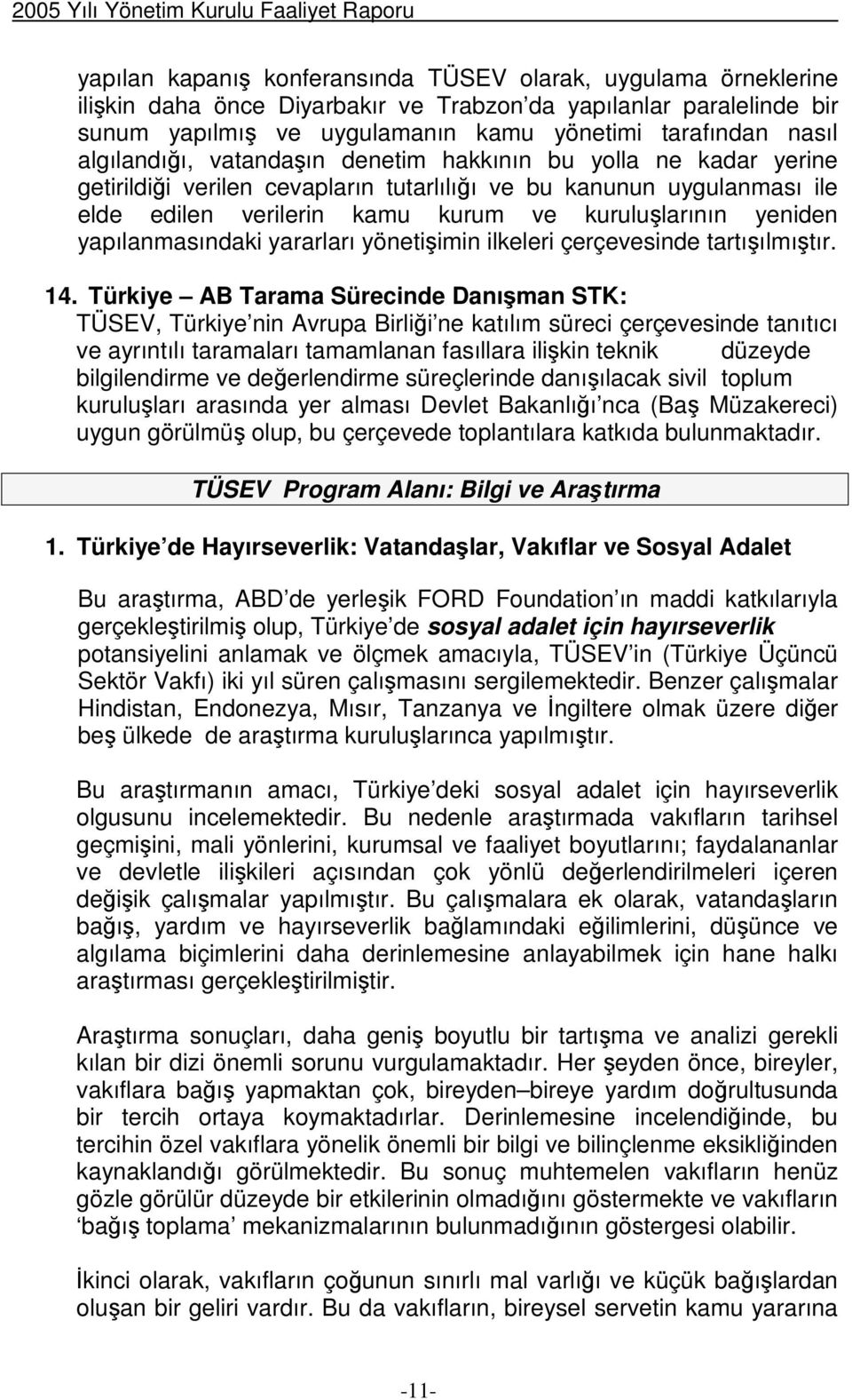 yapılanmasındaki yararları yönetiimin ilkeleri çerçevesinde tartıılmıtır. 14.