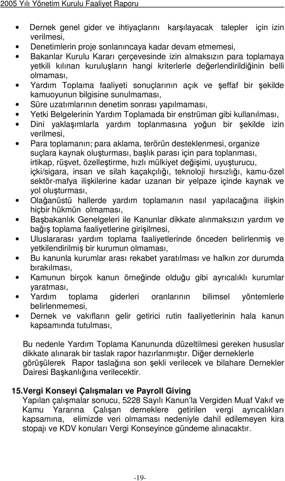 denetim sonrası yapılmaması, Yetki Belgelerinin Yardım Toplamada bir enstrüman gibi kullanılması, Dini yaklaımlarla yardım toplanmasına youn bir ekilde izin verilmesi, Para toplamanın; para aklama,