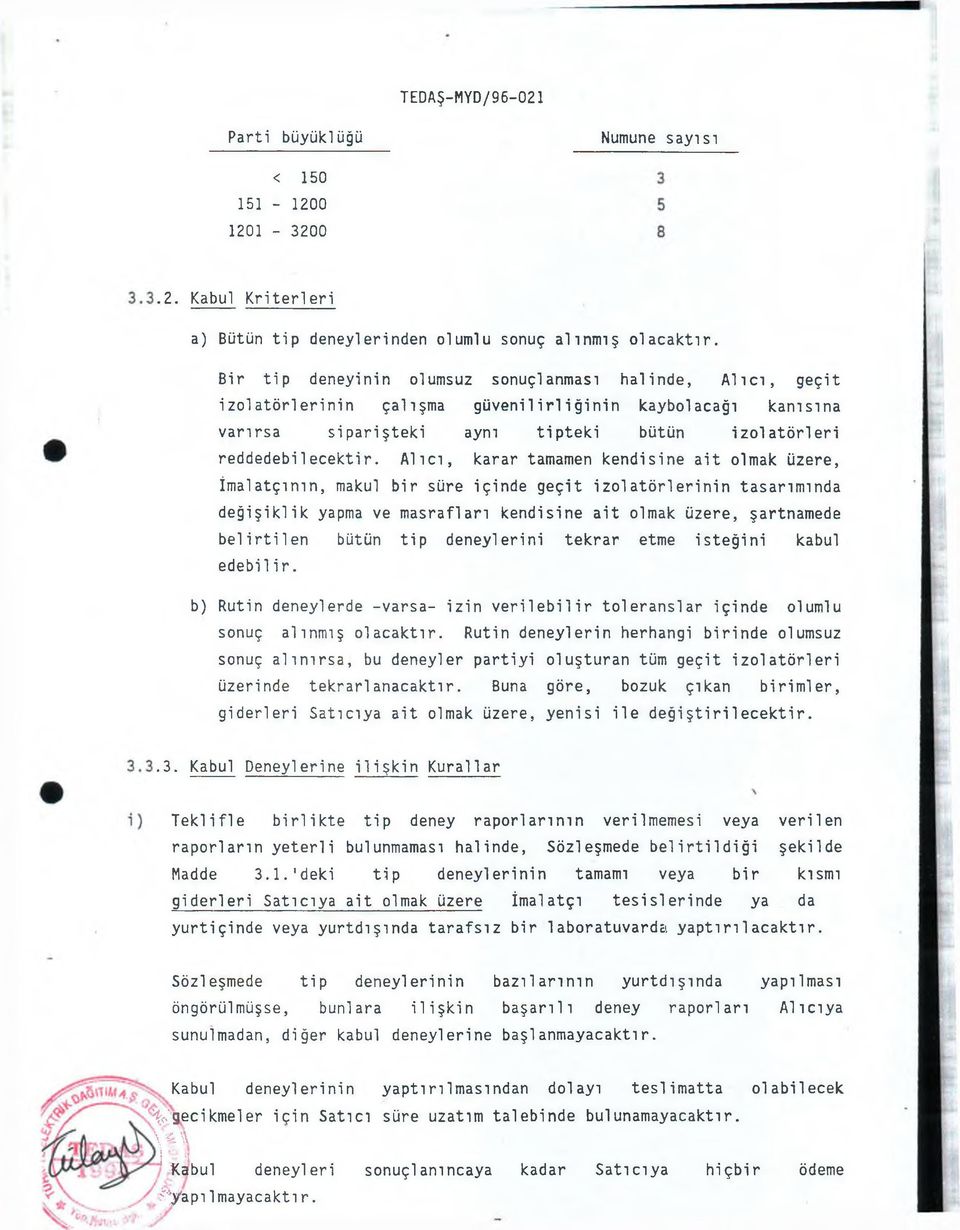 Alıcı, karar tamamen kendisine ait olmak üzere, İmalatçının, makul bir süre içinde geçit izolatörlerinin tasarımında değişiklik yapma ve masrafları kendisine ait olmak üzere, şartnamede belirtilen