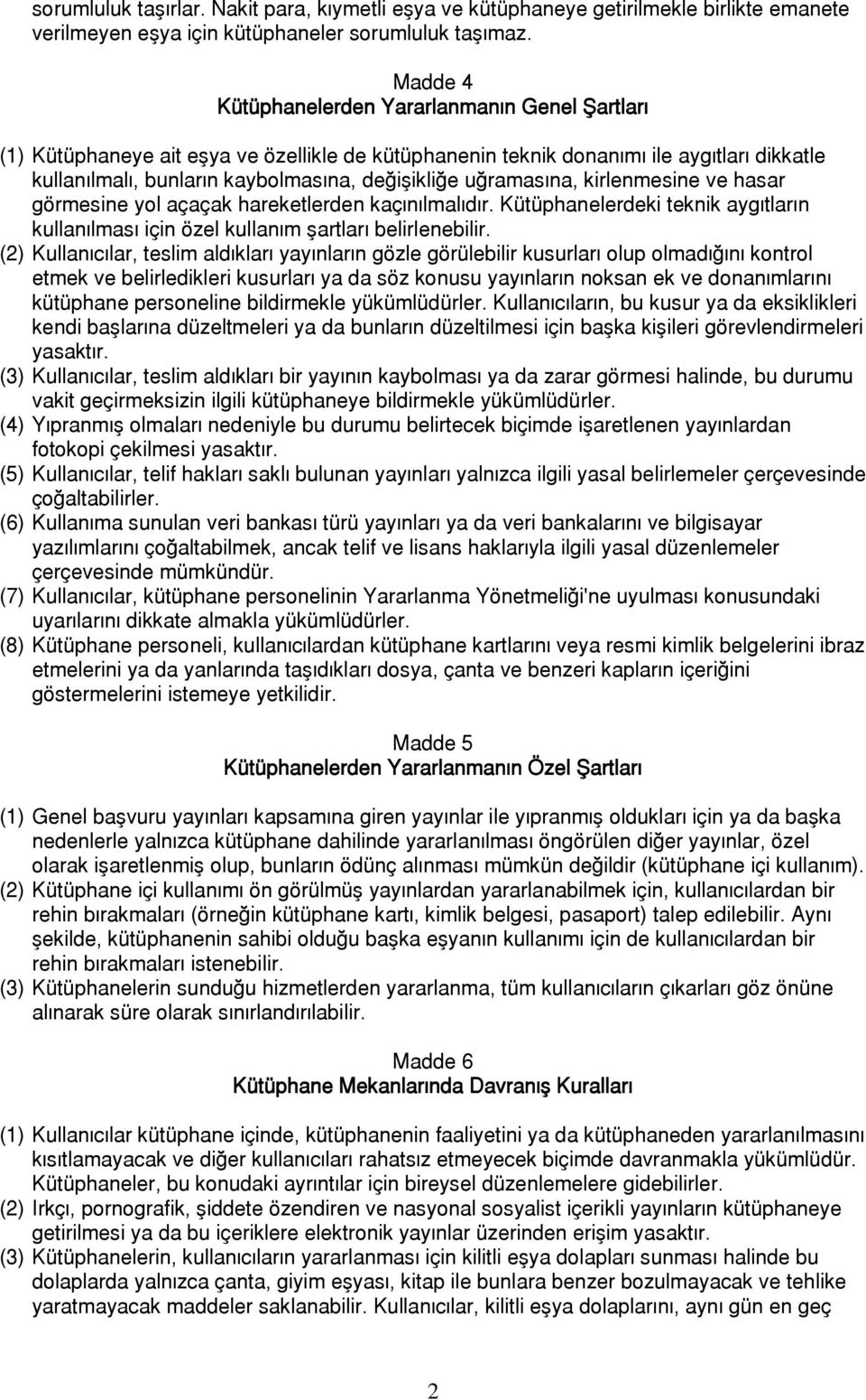 u²ramas+na, kirlenmesine ve hasar görmesine yol a<a<ak hareketlerden ka<+n+lmal+d+r. Kütüphanelerdeki teknik ayg+tlar+n kullan+lmas+ i<in özel kullan+m #artlar+ belirlenebilir.