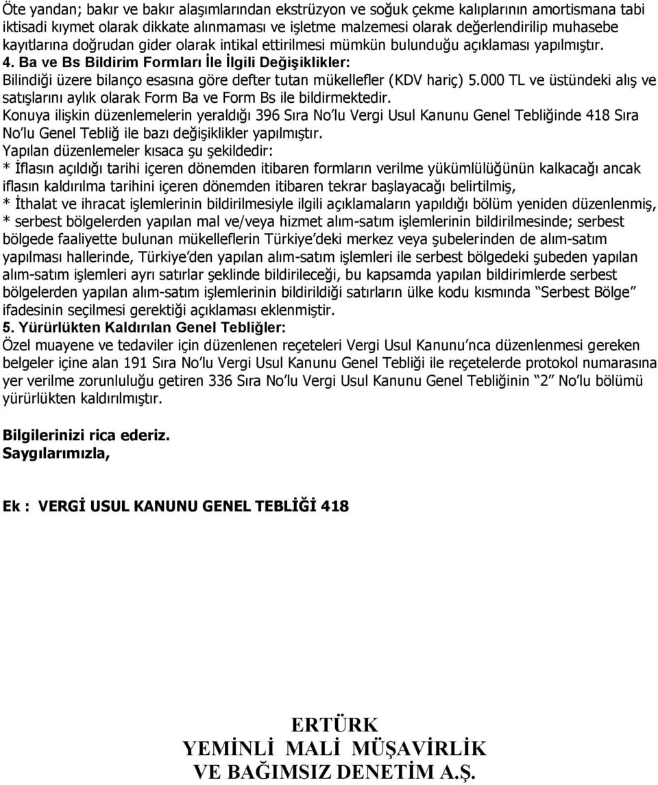 Ba ve Bs Bildirim Formları İle İlgili Değişiklikler: Bilindiği üzere bilanço esasına göre defter tutan mükellefler (KDV hariç) 5.