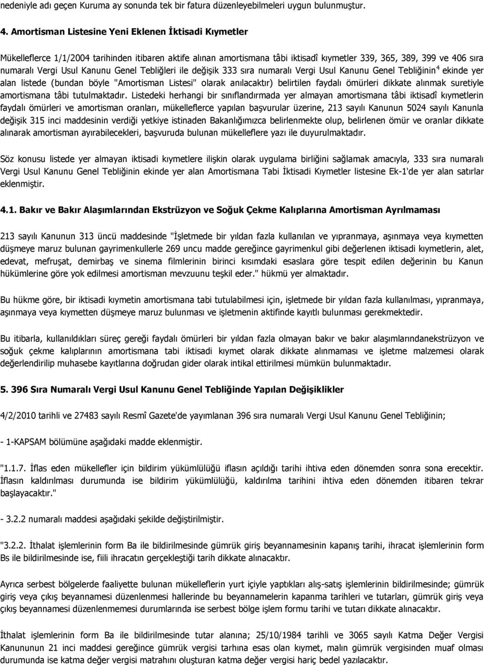 Kanunu Genel Tebliğleri ile değişik 333 sıra numaralı Vergi Usul Kanunu Genel Tebliğinin 4 ekinde yer alan listede (bundan böyle "Amortisman Listesi" olarak anılacaktır) belirtilen faydalı ömürleri