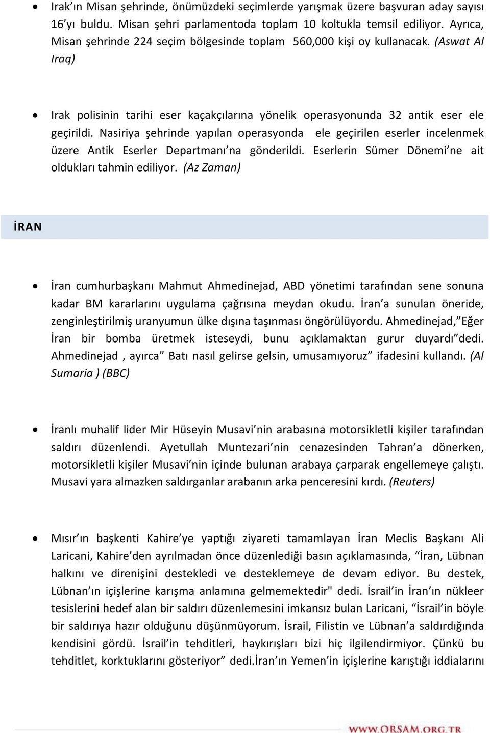 Nasiriya şehrinde yapılan operasyonda ele geçirilen eserler incelenmek üzere Antik Eserler Departmanı na gönderildi. Eserlerin Sümer Dönemi ne ait oldukları tahmin ediliyor.