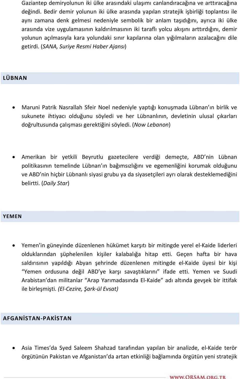 kaldırılmasının iki taraflı yolcu akışını arttırdığını, demir yolunun açılmasıyla kara yolundaki sınır kapılarına olan yığılmaların azalacağını dile getirdi.