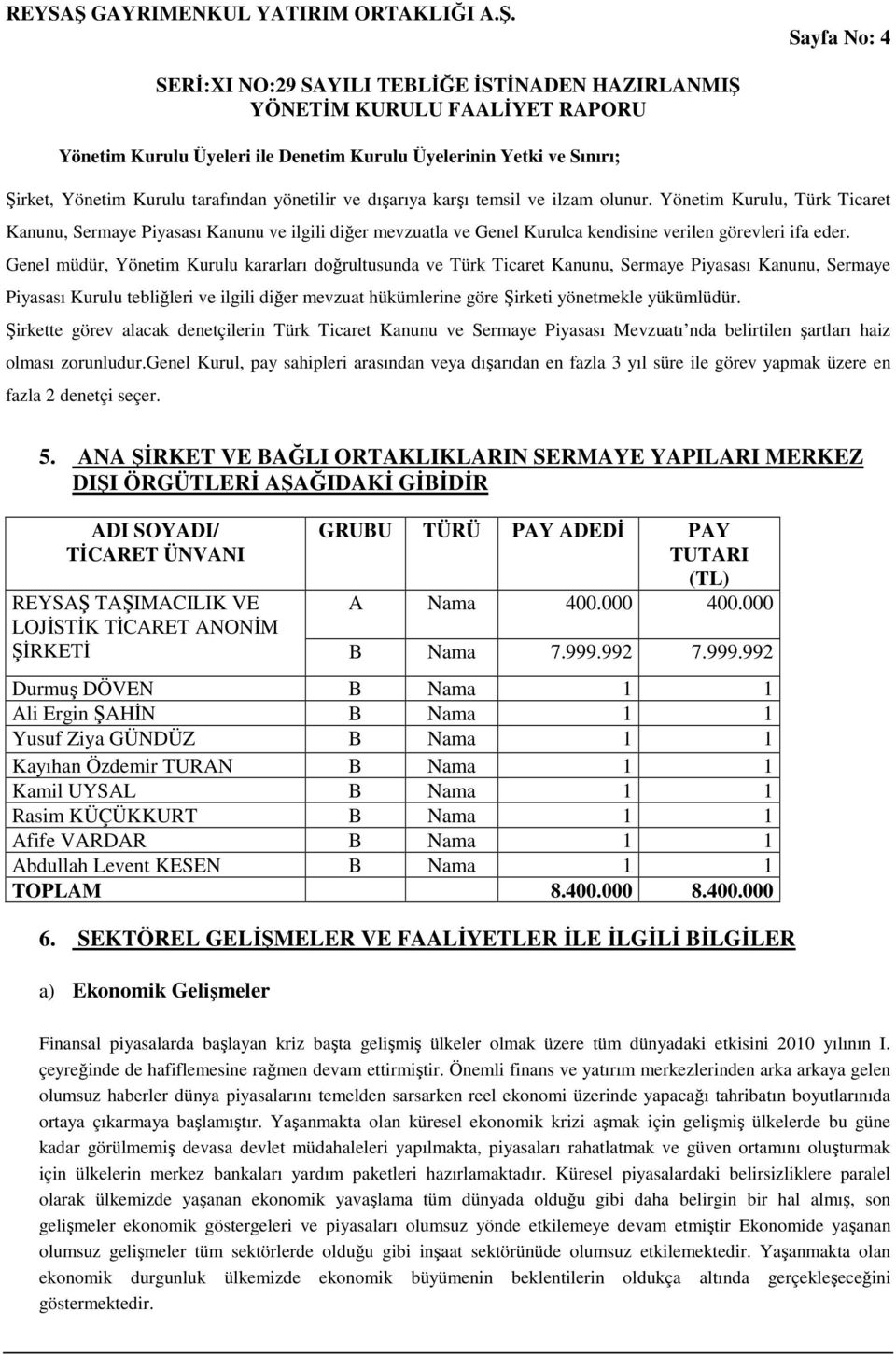 Genel müdür, Yönetim Kurulu kararları doğrultusunda ve Türk Ticaret Kanunu, Sermaye Piyasası Kanunu, Sermaye Piyasası Kurulu tebliğleri ve ilgili diğer mevzuat hükümlerine göre Şirketi yönetmekle