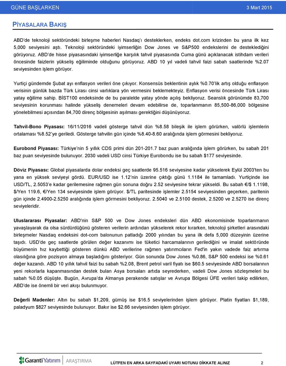 ABD de hisse piyasasındaki iyimserliğe karşılık tahvil piyasasında Cuma günü açıklanacak istihdam verileri öncesinde faizlerin yükseliş eğiliminde olduğunu görüyoruz.