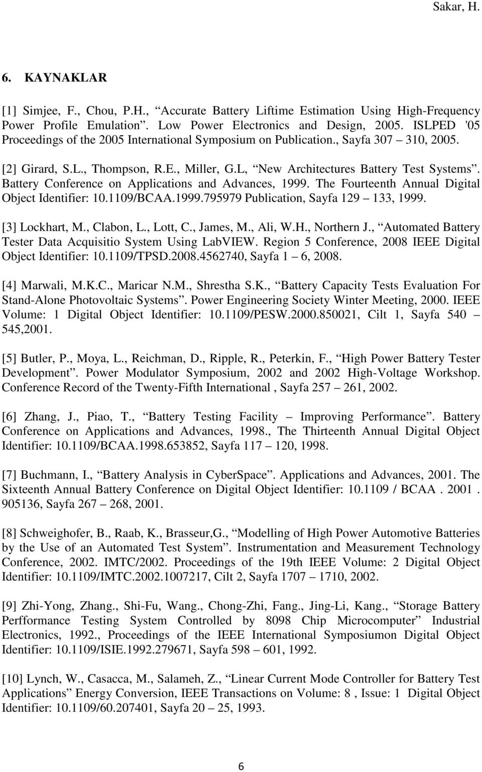 Battery Conference on Applications and Advances, 1999. The Fourteenth Annual Digital Object Identifier: 10.1109/BCAA.1999.795979 Publication, Sayfa 129 133, 1999. [3] Lockhart, M., Clabon, L.