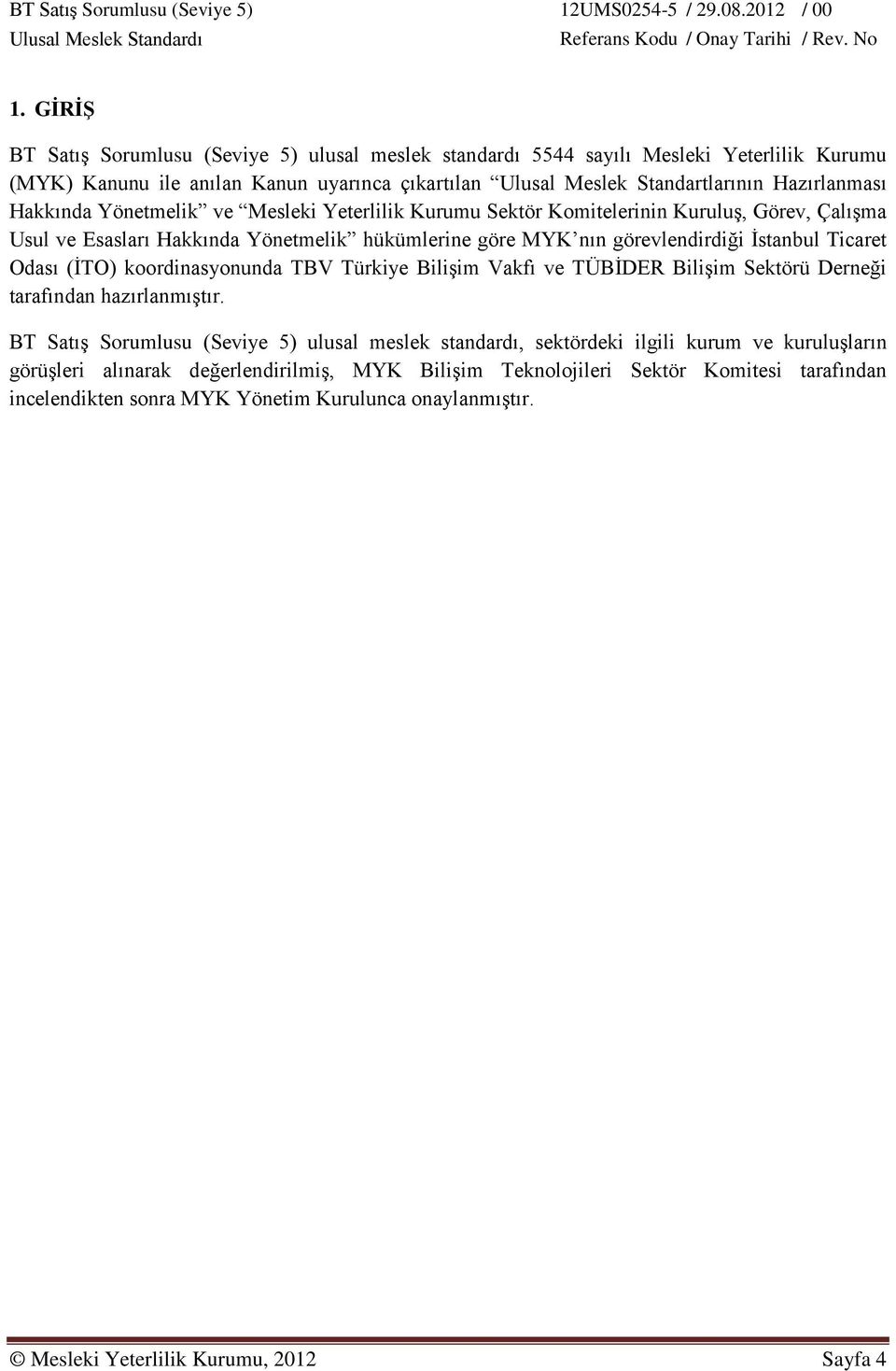 (İTO) koordinasyonunda TBV Türkiye Bilişim Vakfı ve TÜBİDER Bilişim Sektörü Derneği tarafından hazırlanmıştır.