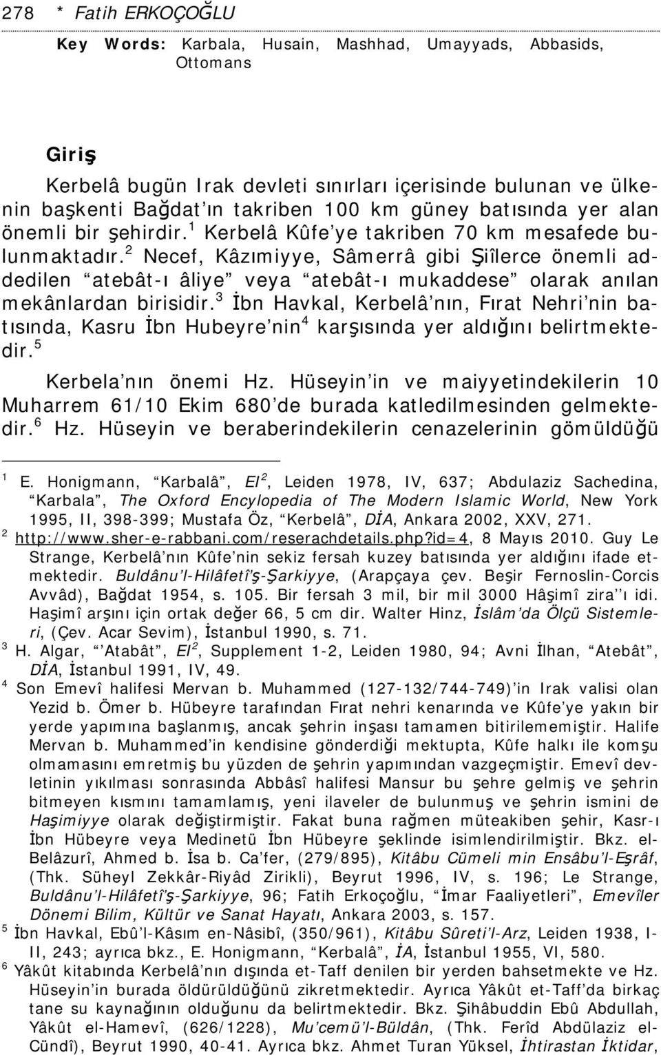 2 Necef, Kâzımiyye, Sâmerrâ gibi Şiîlerce önemli addedilen atebât-ı âliye veya atebât-ı mukaddese olarak anılan mekânlardan birisidir.