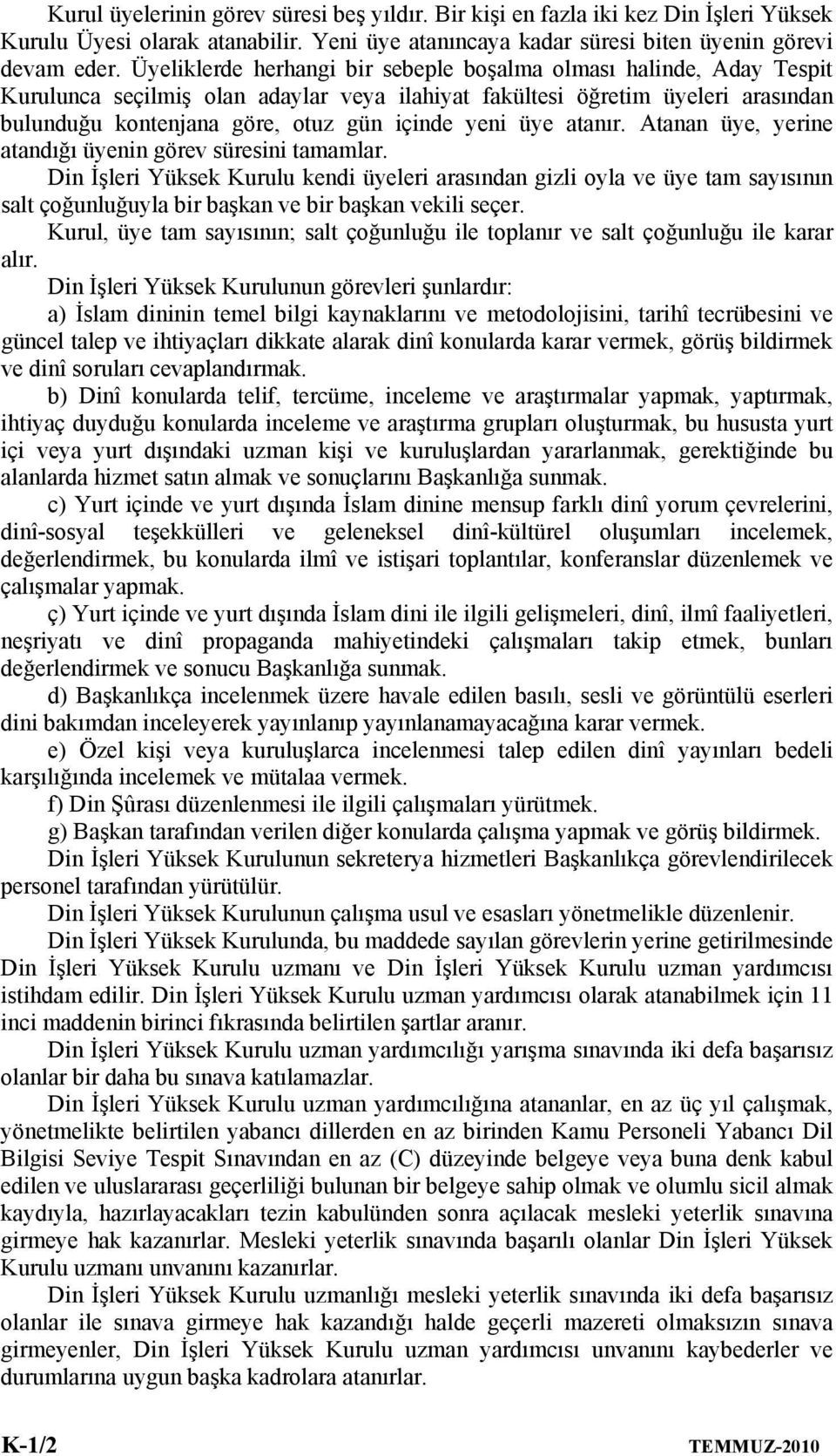 üye atanır. Atanan üye, yerine atandığı üyenin görev süresini tamamlar.