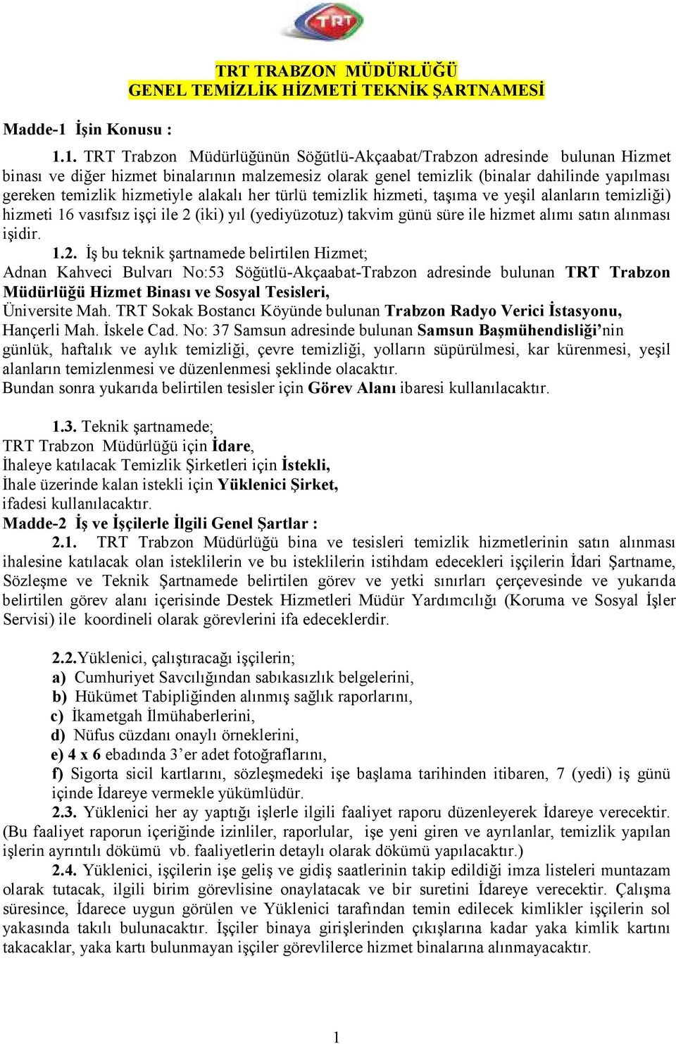 1. TRT Trabzon Müdürlüğünün Söğütlü-Akçaabat/Trabzon adresinde bulunan Hizmet binası ve diğer hizmet binalarının malzemesiz olarak genel temizlik (binalar dahilinde yapılması gereken temizlik