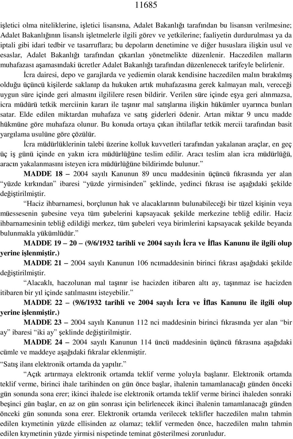 Haczedilen malların muhafazası aşamasındaki ücretler Adalet Bakanlığı tarafından düzenlenecek tarifeyle belirlenir.