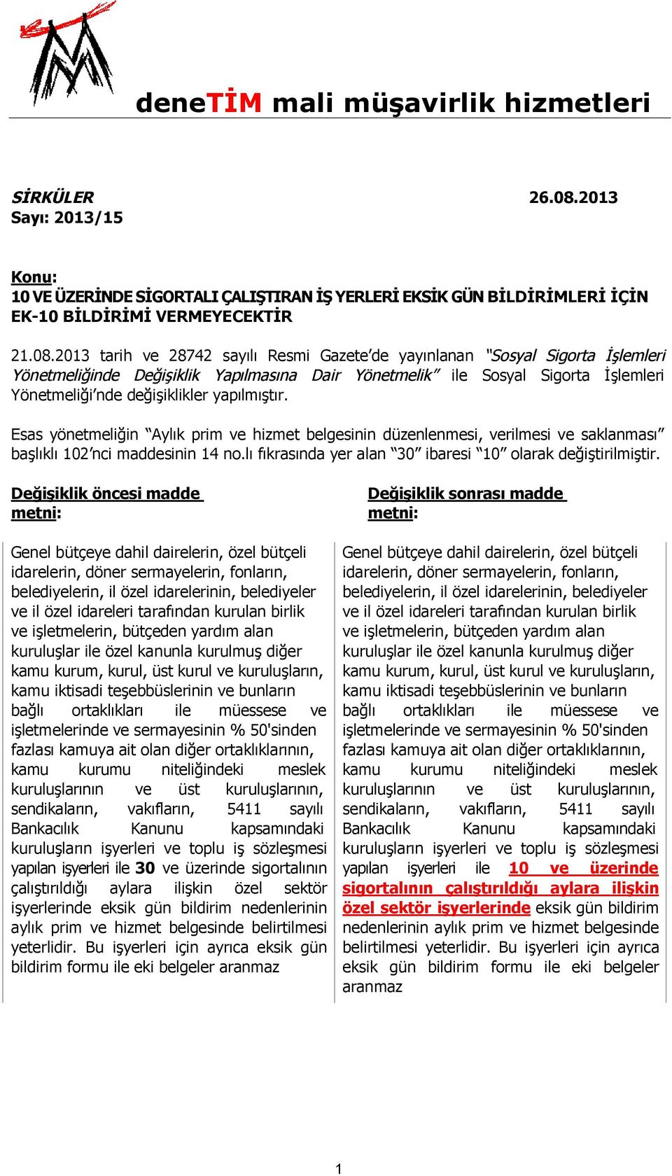 2013 tarih ve 28742 sayılı Resmi Gazete de yayınlanan Sosyal Sigorta İşlemleri Yönetmeliğinde Değişiklik Yapılmasına Dair Yönetmelik ile Sosyal Sigorta İşlemleri Yönetmeliği nde değişiklikler