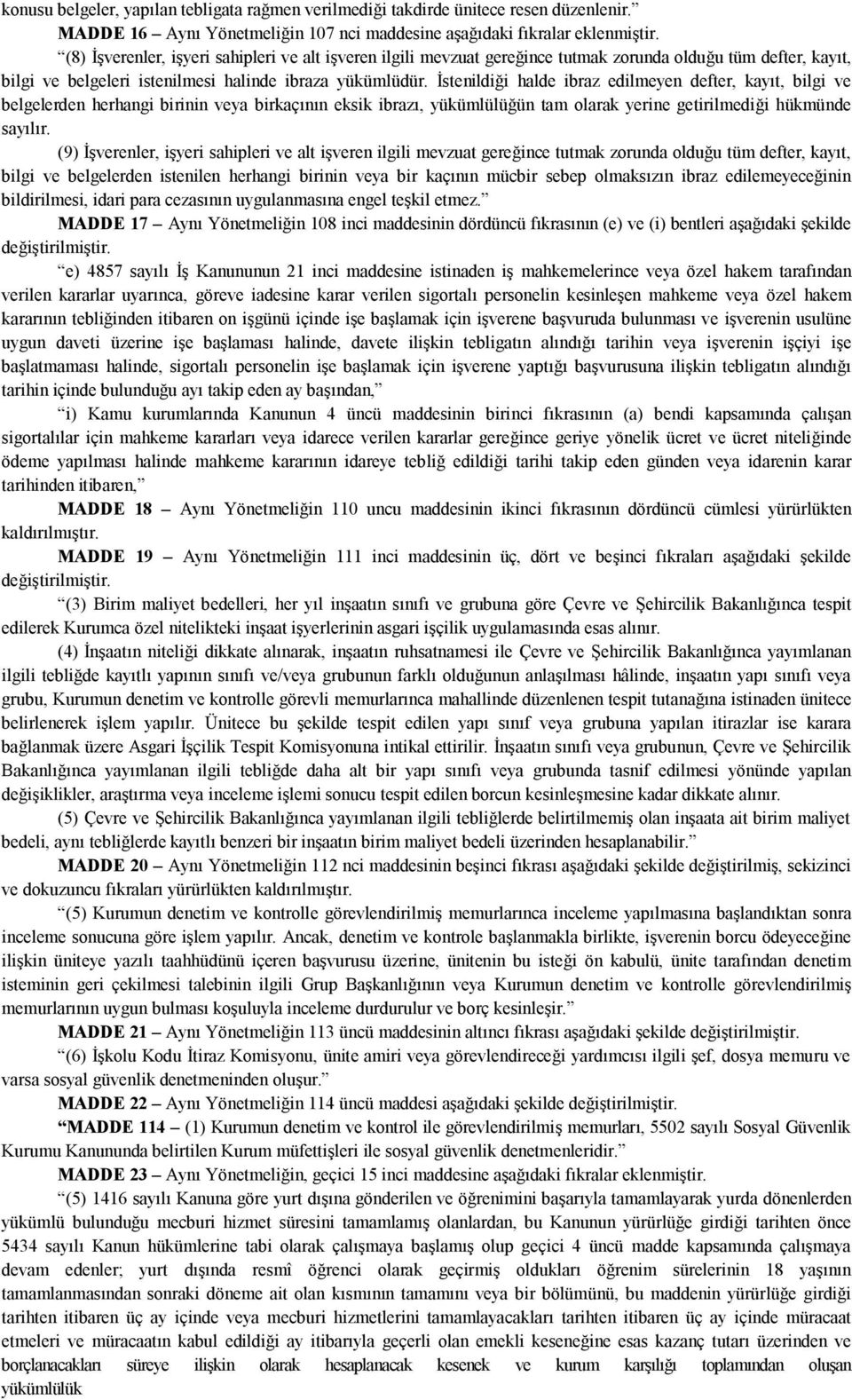 İstenildiği halde ibraz edilmeyen defter, kayıt, bilgi ve belgelerden herhangi birinin veya birkaçının eksik ibrazı, yükümlülüğün tam olarak yerine getirilmediği hükmünde sayılır.