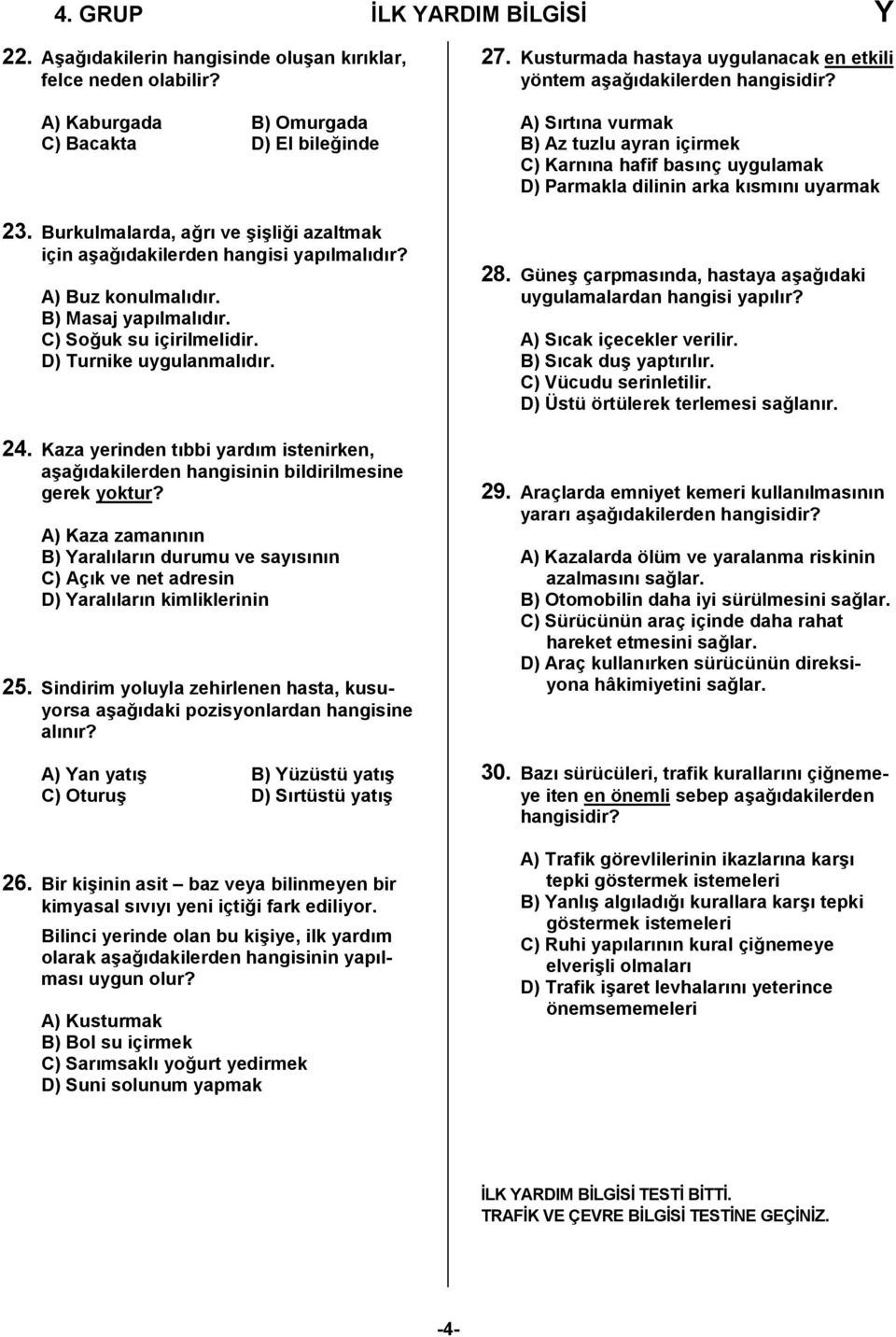 Kaza yerinden tıbbi yardım istenirken, aşağıdakilerden hangisinin bildirilmesine gerek yoktur?