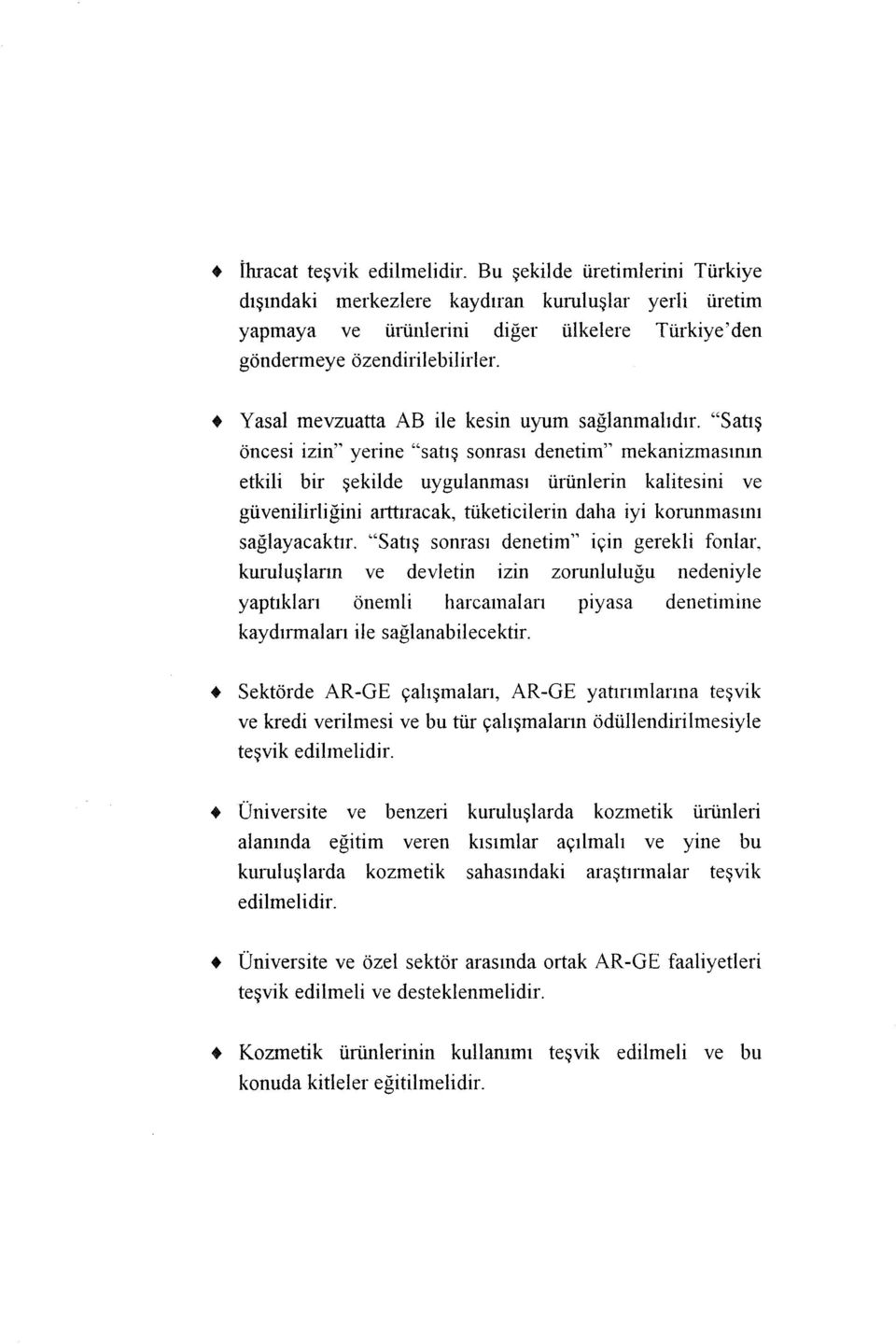 "Satış öncesi izin" yerine "satış sonrası denetim" mekanizmasının etkili bir şekilde uygulanması ürünlerin kalitesini ve güvenilirliğini arttıracak, tüketiciterin daha iyi korunmasını sağlayacaktır.