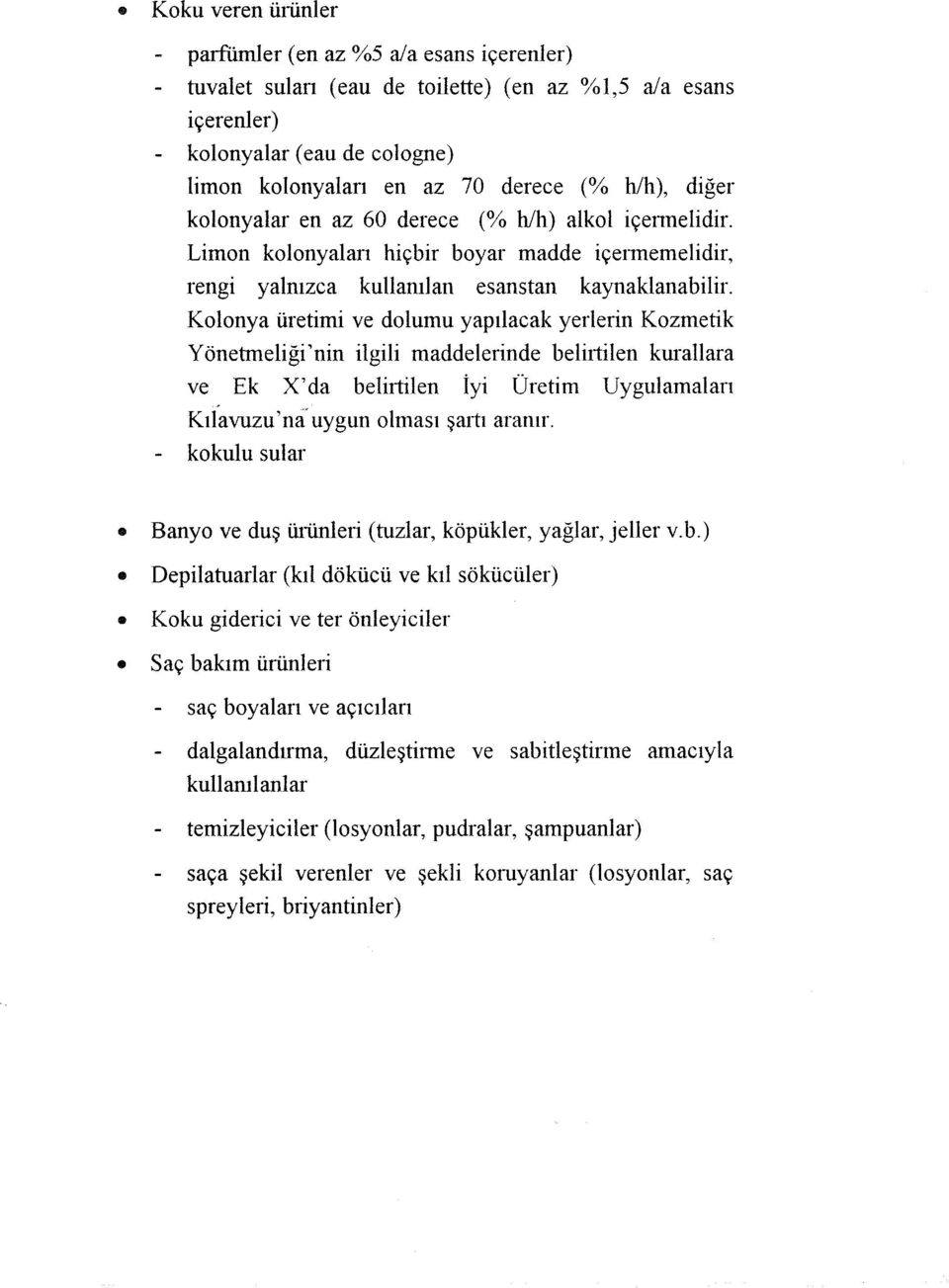 Limon kolonyalan hiçbir boyar madde içermemelidir, rengi yalnızca kullanılan esanstan kaynaklanabilir.