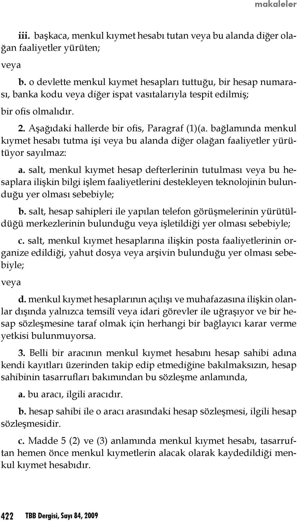 bağlamında menkul kıymet hesabı tutma işi veya bu alanda diğer olağan faaliyetler yürütüyor sayılmaz: a.