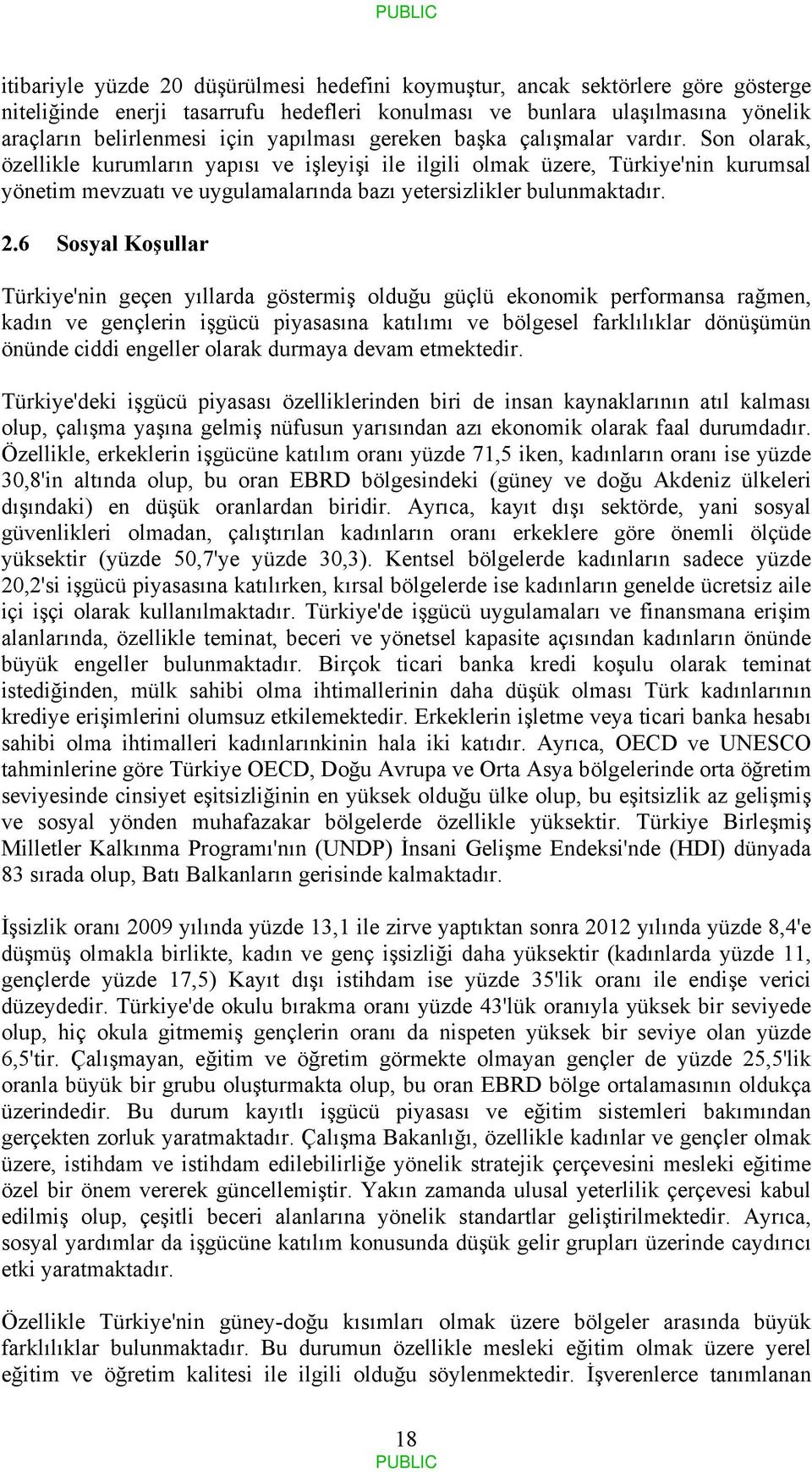 Son olarak, özellikle kurumların yapısı ve işleyişi ile ilgili olmak üzere, Türkiye'nin kurumsal yönetim mevzuatı ve uygulamalarında bazı yetersizlikler bulunmaktadır. 2.