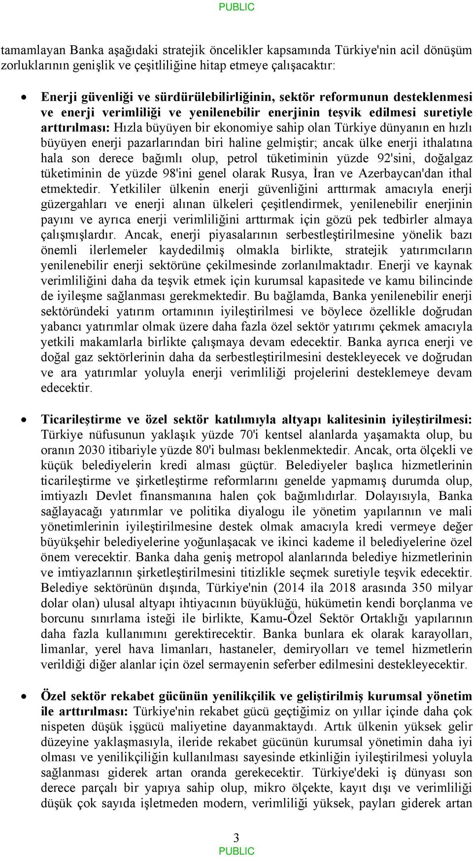 enerji pazarlarından biri haline gelmiştir; ancak ülke enerji ithalatına hala son derece bağımlı olup, petrol tüketiminin yüzde 92'sini, doğalgaz tüketiminin de yüzde 98'ini genel olarak Rusya, İran