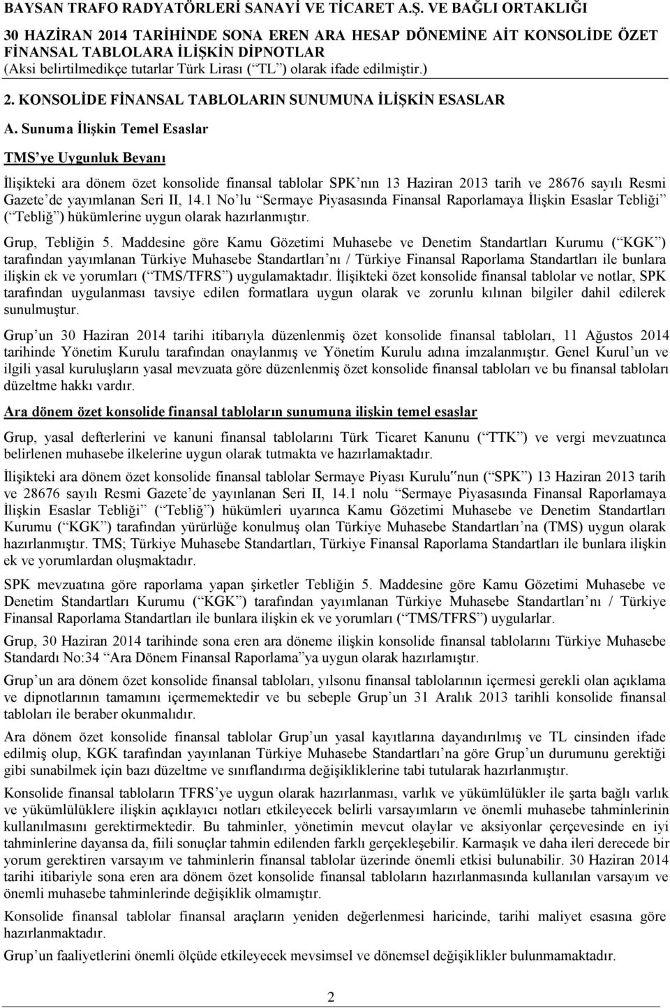 1 No lu Sermaye Piyasasında Finansal Raporlamaya ĠliĢkin Esaslar Tebliği ( Tebliğ ) hükümlerine uygun olarak hazırlanmıģtır. Grup, Tebliğin 5.