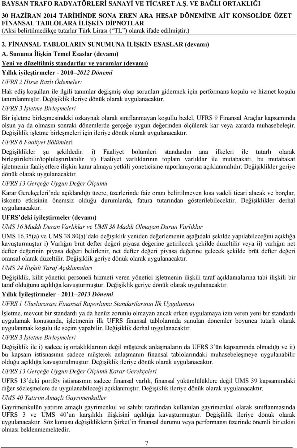 değiģmiģ olup sorunları gidermek için performans koģulu ve hizmet koģulu tanımlanmıģtır. DeğiĢiklik ileriye dönük olarak uygulanacaktır.