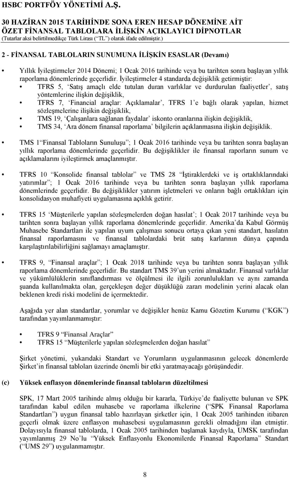 Açıklamalar, TFRS 1 e bağlı olarak yapılan, hizmet sözleşmelerine ilişikin değişiklik, TMS 19, Çalışanlara sağlanan faydalar iskonto oranlarına ilişkin değişiklik, TMS 34, Ara dönem finansal