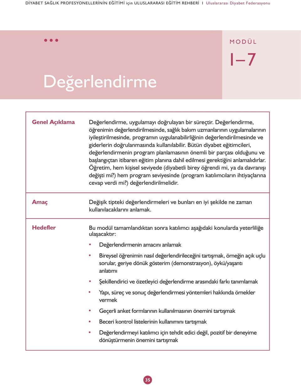 Deðerlendirme, öðrenimin deðerlendirilmesinde, saðlýk bakým uzmanlarýnýn uygulamalarýnýn iyileþtirilmesinde, programýn uygulanabilirliðinin deðerlendirilmesinde ve giderlerin doðrulanmasýnda