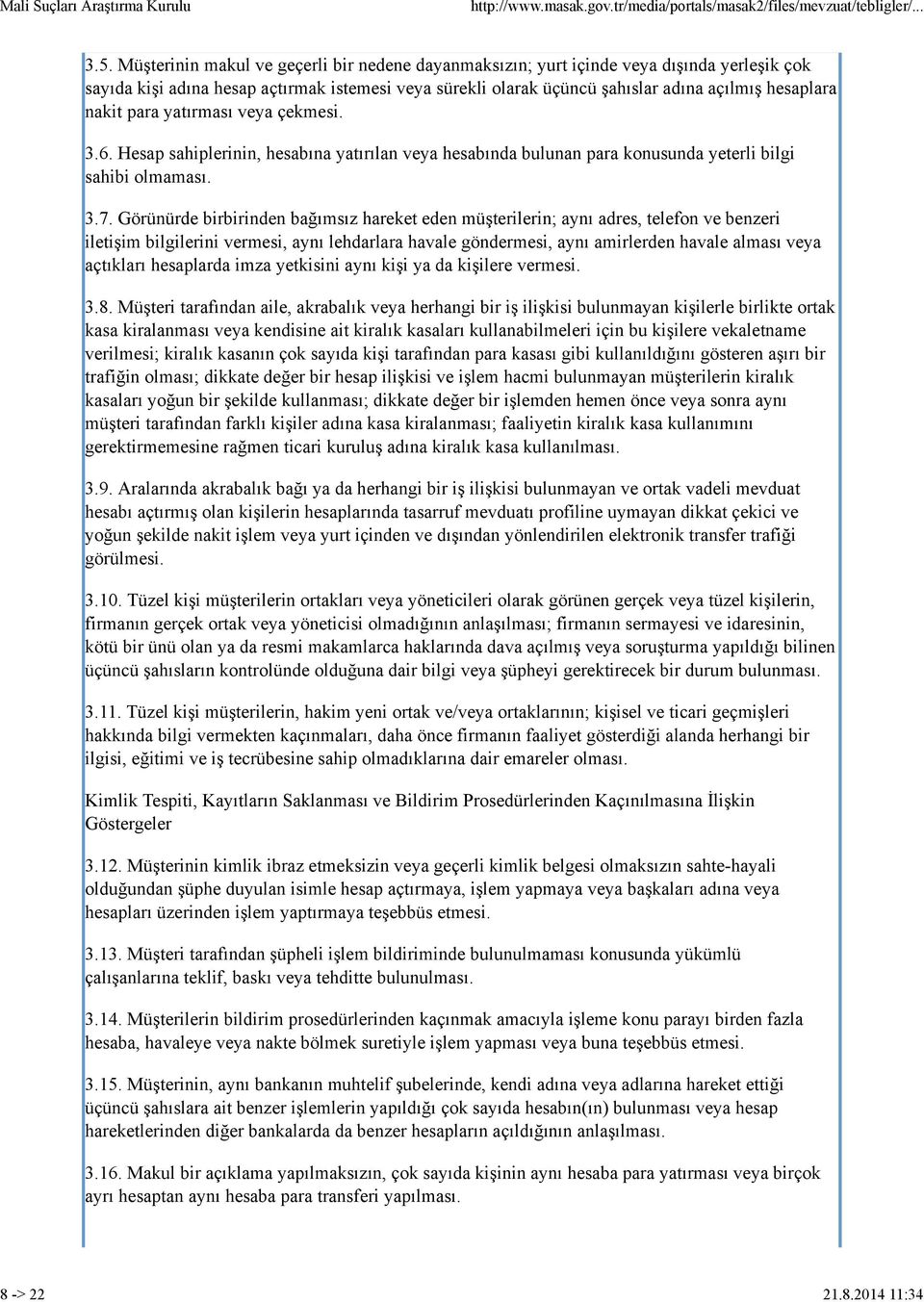 para yatırması veya çekmesi. 3.6. Hesap sahiplerinin, hesabına yatırılan veya hesabında bulunan para konusunda yeterli bilgi sahibi olmaması. 3.7.