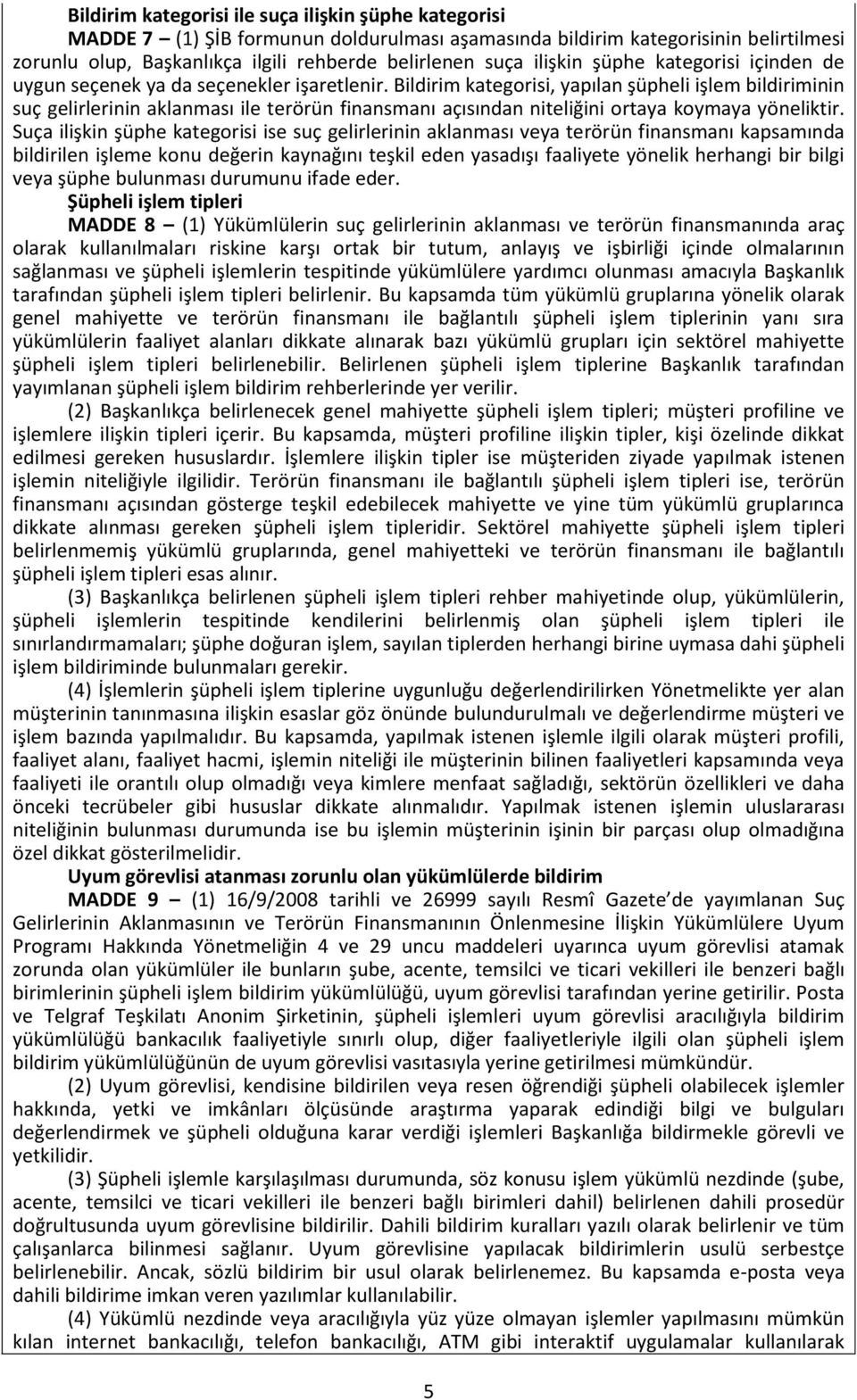 Bildirim kategorisi, yapılan şüpheli işlem bildiriminin suç gelirlerinin aklanması ile terörün finansmanı açısından niteliğini ortaya koymaya yöneliktir.