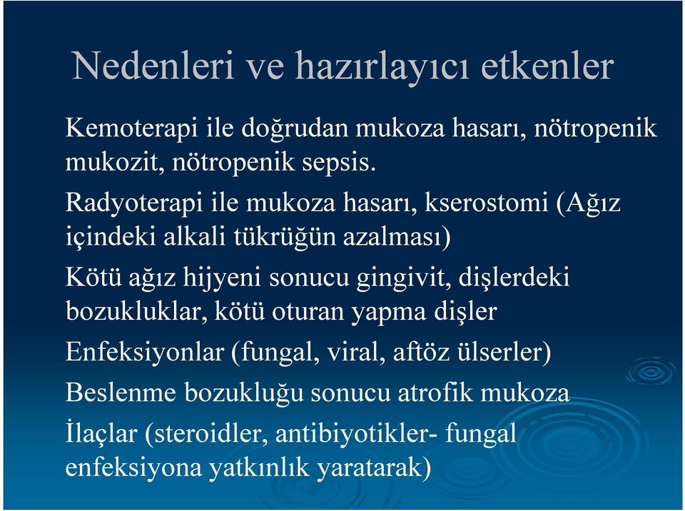 gingivit, dişlerdeki bozukluklar, kötü oturan yapma dişler Enfeksiyonlar (fungal, viral, aftöz ülserler)