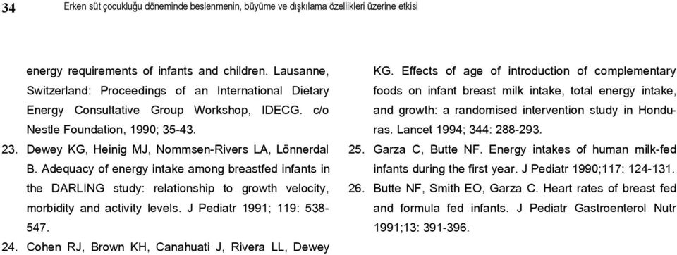Adequacy of energy intake among breastfed infants in the DARLING study: relationship to growth velocity, morbidity and activity levels. J Pediatr 1991; 119: 538-547. 24.