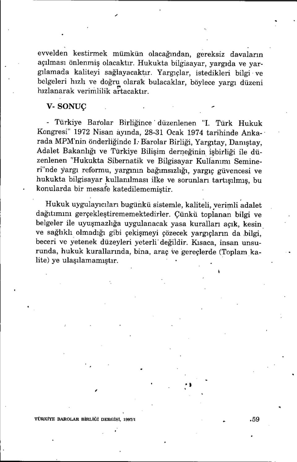 Türk Hukuk Kongresi" 1972 Nisan ayinda, 28-3 1 Ocak 1974 tarihinde Ankarada MPMnin önderliğinde I.