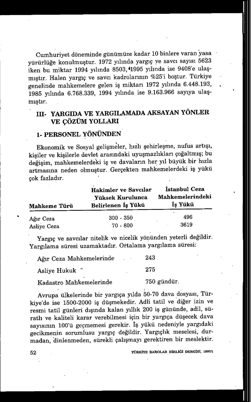 111- YARGIDA VE YAİIGILAMADA AKSAYAN YÖNLER VE ÇÖZÜM YOLLARI 1- PERSONEL YÖNÜNDEN Ekonomik ve Sosyal ge1i şmler, h ı lı şehirleşme, nufus artışı, kişiler ve ki şilerle devlet aras ındaki