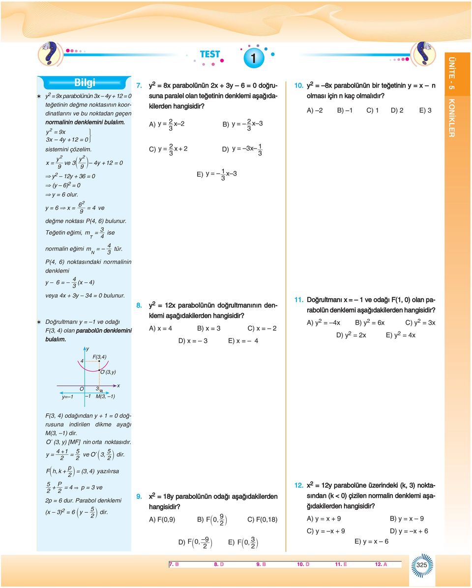 A) B) C) D) E) ÜNİTE - 6 = 6 = = ve 9 değme noktsı P(, 6) ulunur. Teğetin eğimi, m = ise T normlin eğimi m = tür. N P(, 6) noktsındki normlinin denklemi 6 = ( ) ve + = 0 ulunur.