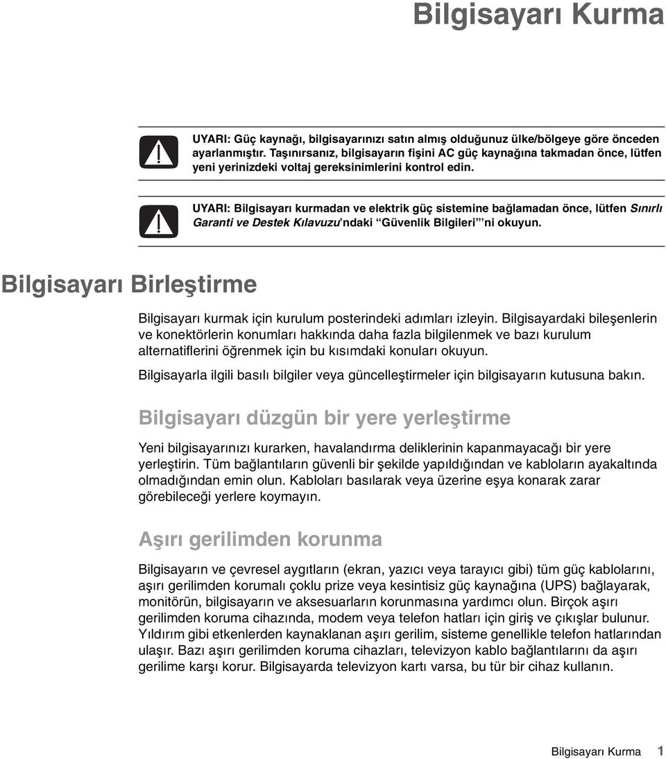 UYARI: Bilgisayarı kurmadan ve elektrik güç sistemine bağlamadan önce, lütfen Sınırlı Garanti ve Destek Kılavuzu ndaki Güvenlik Bilgileri ni okuyun.