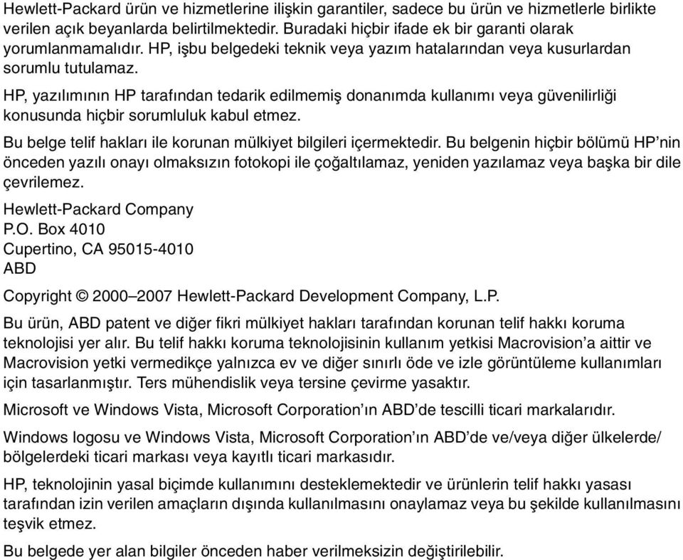 HP, yazılımının HP tarafından tedarik edilmemiş donanımda kullanımı veya güvenilirliği konusunda hiçbir sorumluluk kabul etmez. Bu belge telif hakları ile korunan mülkiyet bilgileri içermektedir.