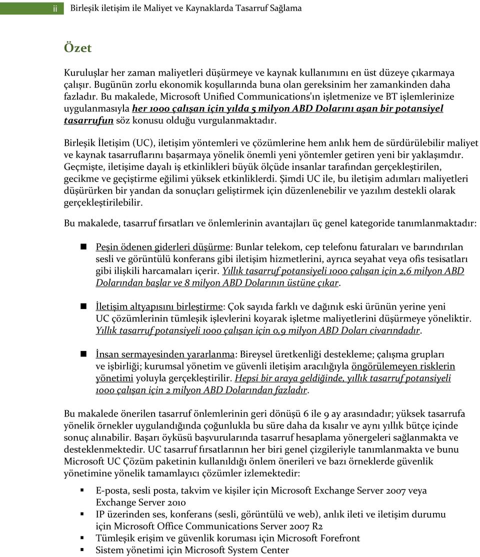 Bu makalede, Microsoft Unified Communications'ın işletmenize ve BT işlemlerinize uygulanmasıyla her 1000 çalışan için yılda 5 milyon ABD Dolarını aşan bir potansiyel tasarrufun söz konusu olduğu