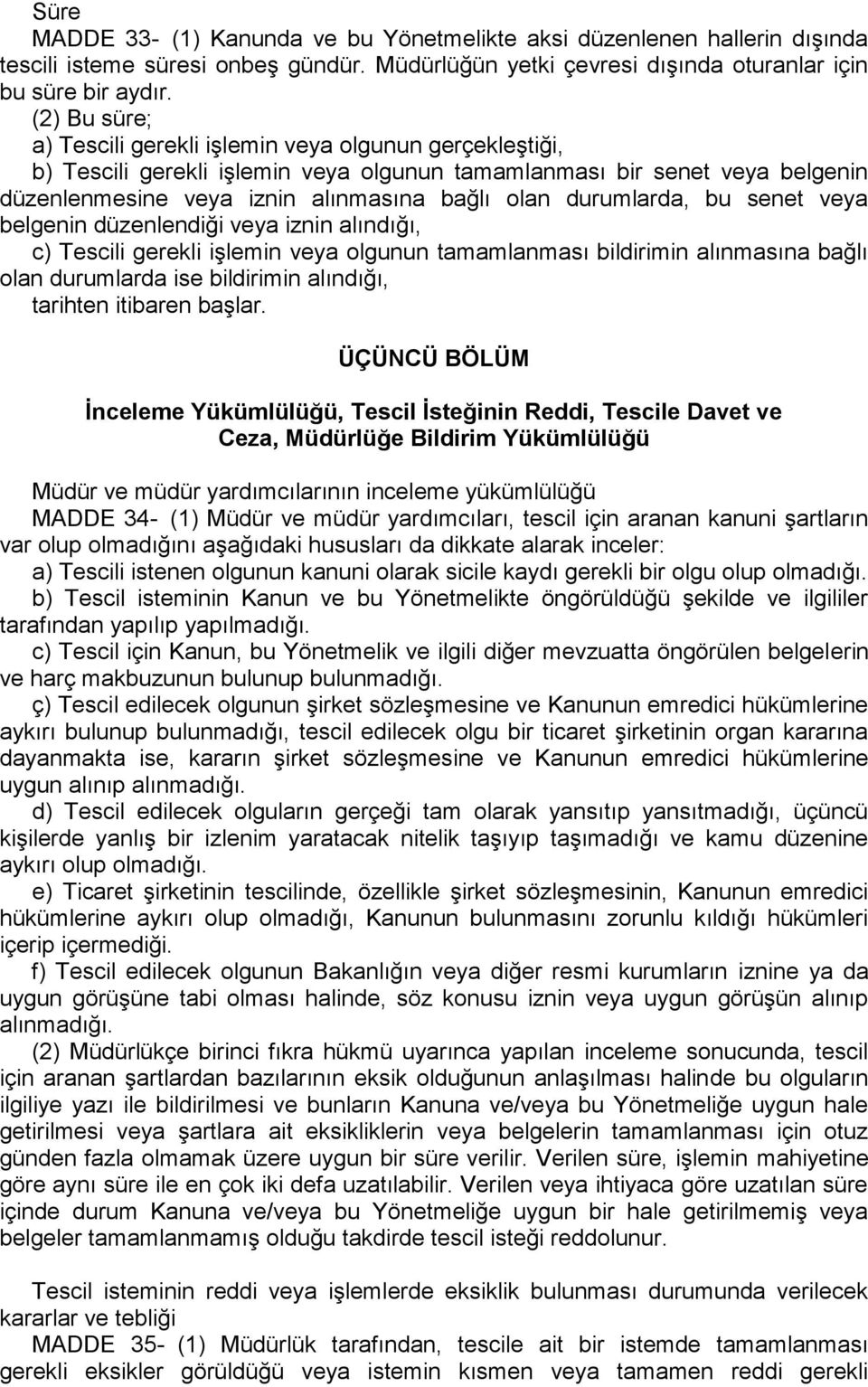 senet veya belgenin düzenlendiği veya iznin alındığı, c) i gerekli işlemin veya olgunun tamamlanması bildirimin alınmasına bağlı olan durumlarda ise bildirimin alındığı, tarihten itibaren başlar.