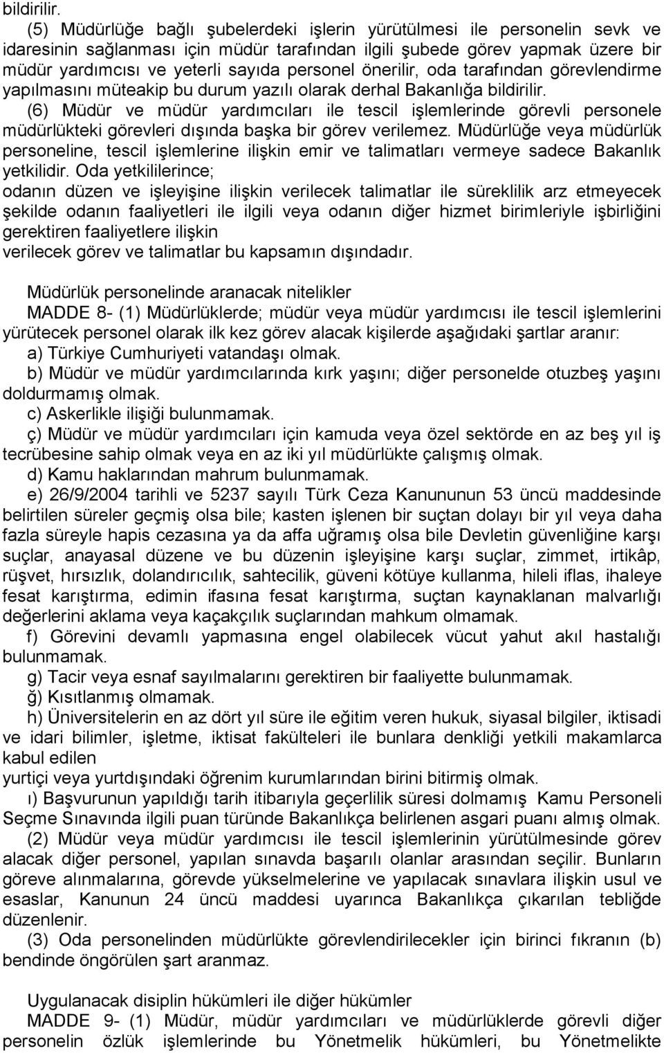 önerilir, oda tarafından görevlendirme yapılmasını müteakip bu durum yazılı olarak derhal Bakanlığa  (6) Müdür ve müdür yardımcıları ile tescil işlemlerinde görevli personele müdürlükteki görevleri