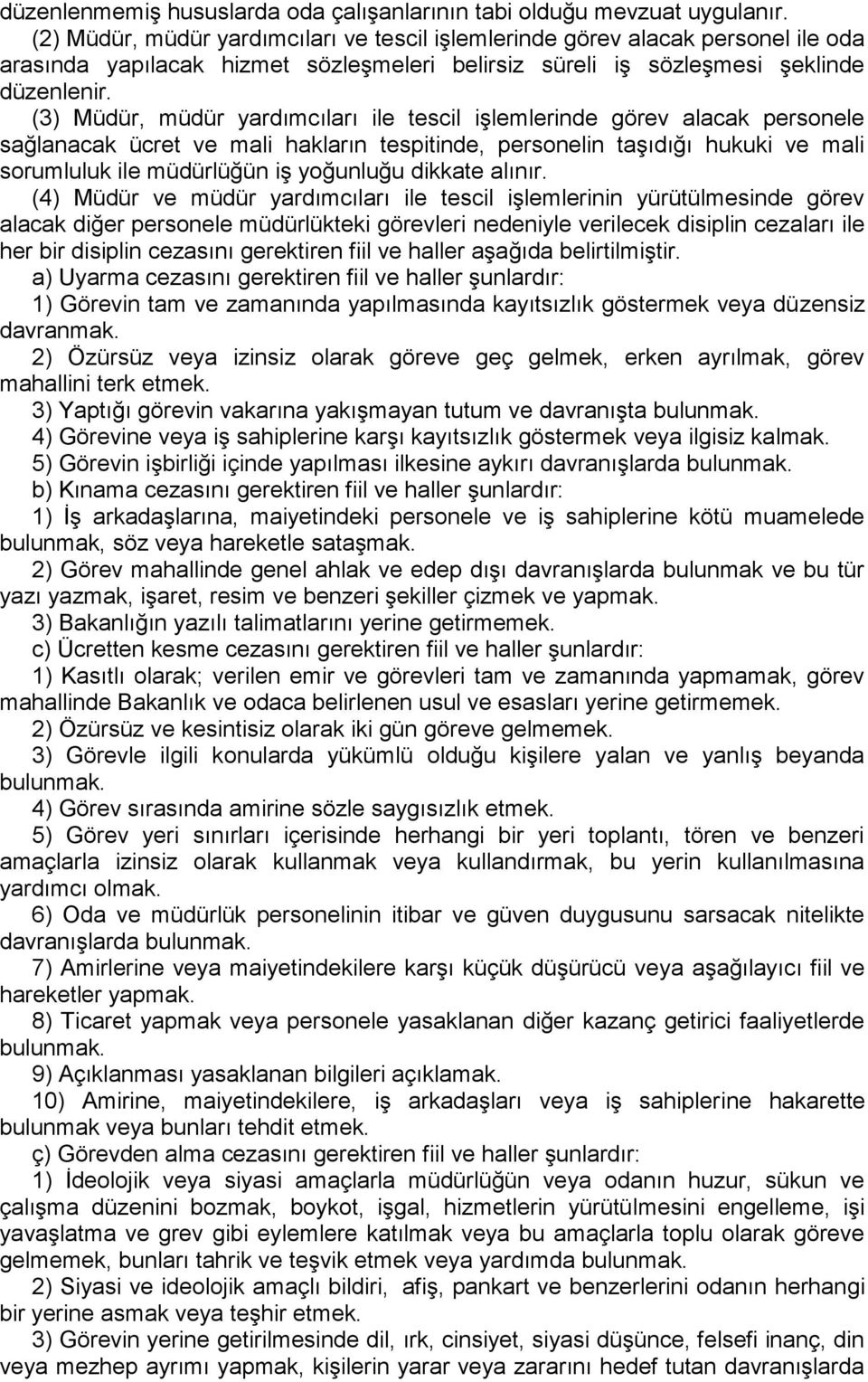 (3) Müdür, müdür yardımcıları ile tescil işlemlerinde görev alacak personele sağlanacak ücret ve mali hakların tespitinde, personelin taşıdığı hukuki ve mali sorumluluk ile müdürlüğün iş yoğunluğu