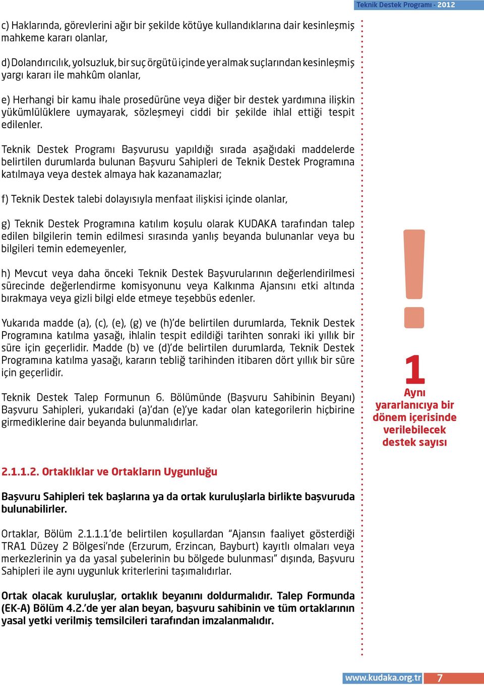 Teknik Destek Programı Başvurusu yapıldığı sırada aşağıdaki maddelerde belirtilen durumlarda bulunan Başvuru Sahipleri de Teknik Destek Programına katılmaya veya destek almaya hak kazanamazlar; f)