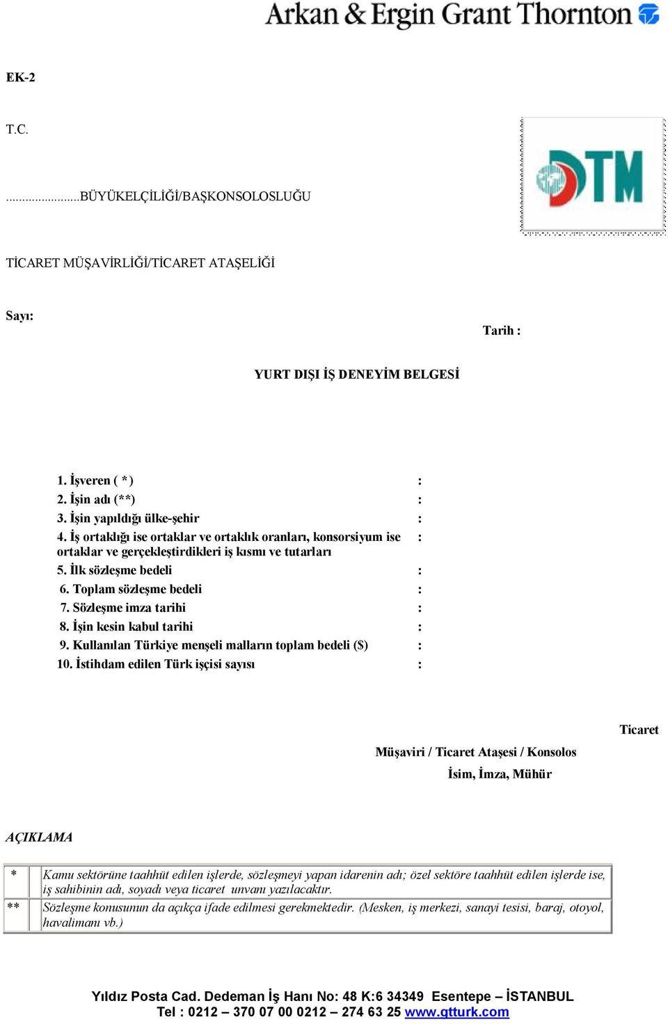 Sözleşme imza tarihi : 8. İşin kesin kabul tarihi : 9. Kullanılan Türkiye menşeli malların toplam bedeli ($) : 10.