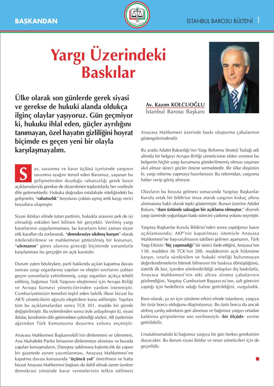 S av, savunma ve karar üçlüsü içerisinde yarg n n savunma aya n temsil eden Baromuz, yaflanan bu geliflmelerden duydu u rahats zl gerek bas n aç klamalar yla gerekse de düzenlenen toplant larla her