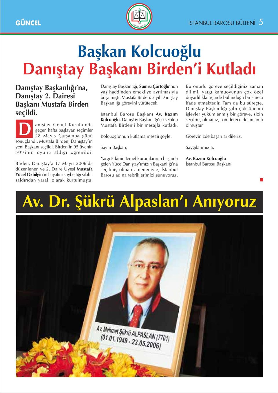 Birden, Dan fltay a 17 May s 2006 da düzenlenen ve 2. Daire Üyesi Mustafa Yücel Özbilgin in hayat n kaybetti i silahl sald r dan yaral olarak kurtulmufltu.